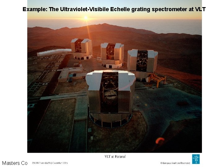 Example: The Ultraviolet-Visibile Echelle grating spectrometer at VLT Masters Course: Experimental Techniques 