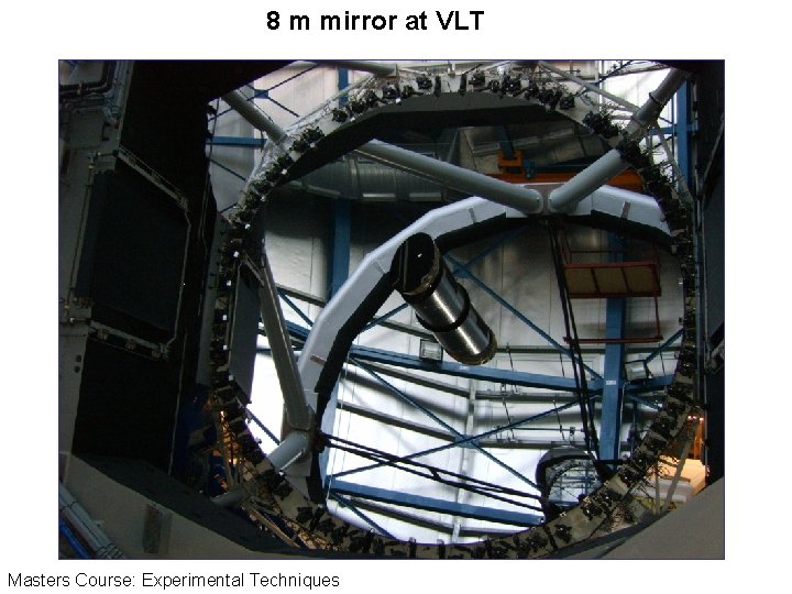 8 m mirror at VLT Masters Course: Experimental Techniques 