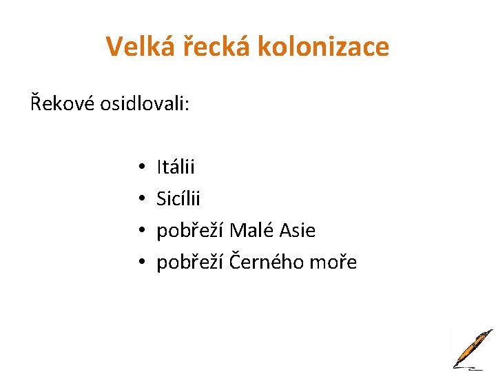 Velká řecká kolonizace Řekové osidlovali: • • Itálii Sicílii pobřeží Malé Asie pobřeží Černého