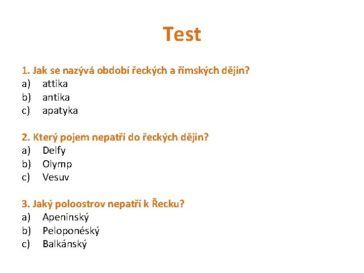 Test 1. Jak se nazývá období řeckých a římských dějin? a) attika b) antika