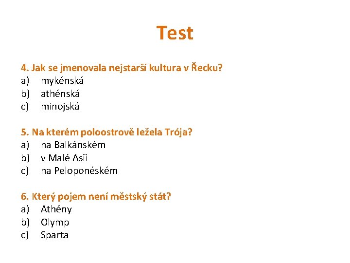 Test 4. Jak se jmenovala nejstarší kultura v Řecku? a) mykénská b) athénská c)