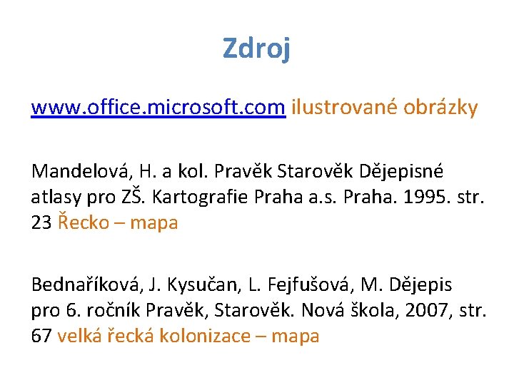 Zdroj www. office. microsoft. com ilustrované obrázky Mandelová, H. a kol. Pravěk Starověk Dějepisné