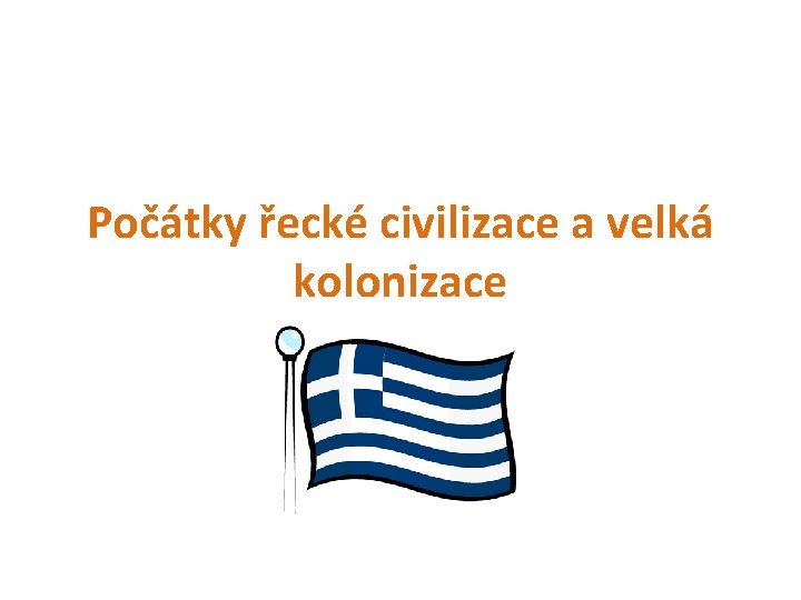 Počátky řecké civilizace a velká kolonizace 