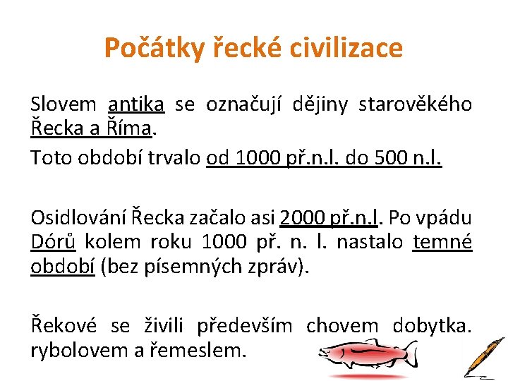 Počátky řecké civilizace Slovem antika se označují dějiny starověkého Řecka a Říma. Toto období