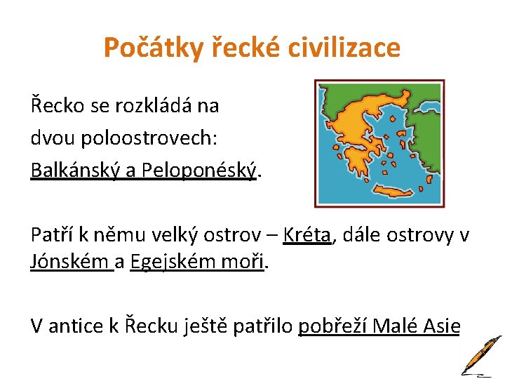 Počátky řecké civilizace Řecko se rozkládá na dvou poloostrovech: Balkánský a Peloponéský. Patří k