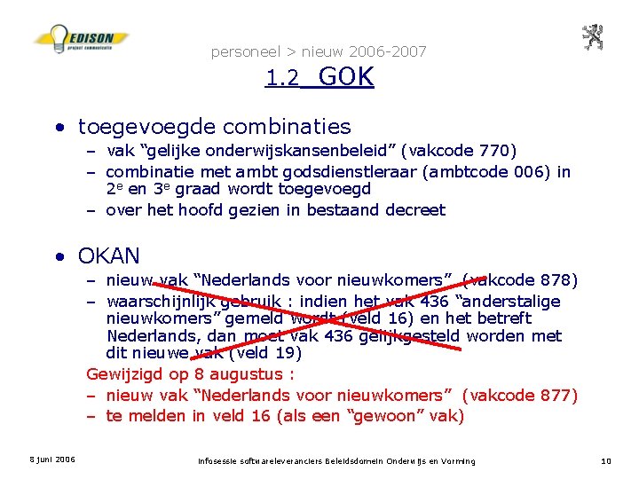 personeel > nieuw 2006 -2007 1. 2 GOK • toegevoegde combinaties – vak “gelijke