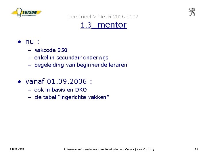 personeel > nieuw 2006 -2007 1. 3 mentor • nu : – vakcode 858