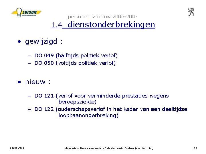 personeel > nieuw 2006 -2007 1. 4 dienstonderbrekingen • gewijzigd : – DO 049