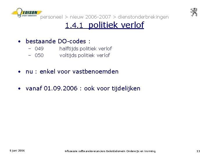 personeel > nieuw 2006 -2007 > dienstonderbrekingen 1. 4. 1 politiek verlof • bestaande
