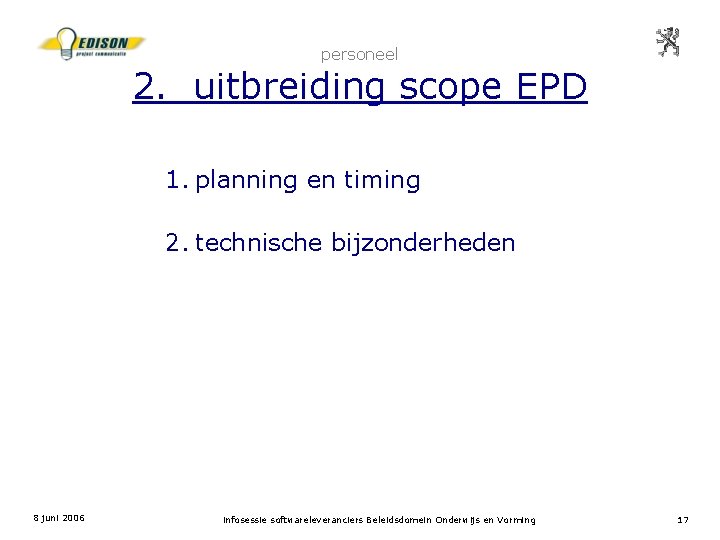 personeel 2. uitbreiding scope EPD 1. planning en timing 2. technische bijzonderheden 8 juni