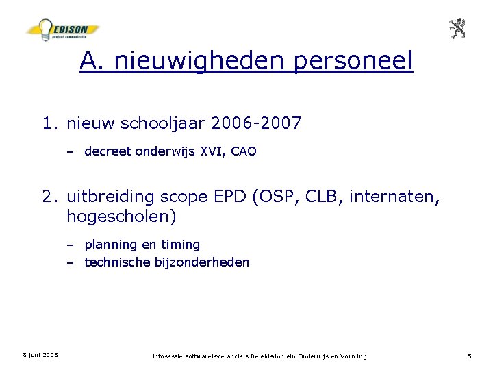 A. nieuwigheden personeel 1. nieuw schooljaar 2006 -2007 – decreet onderwijs XVI, CAO 2.