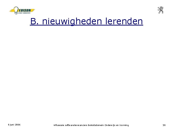 B. nieuwigheden lerenden 8 juni 2006 infosessie softwareleveranciers Beleidsdomein Onderwijs en Vorming 58 