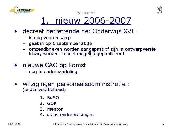 personeel 1. nieuw 2006 -2007 • decreet betreffende het Onderwijs XVI : – is