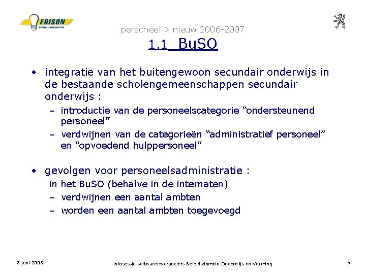 personeel > nieuw 2006 -2007 1. 1 Bu. SO • integratie van het buitengewoon