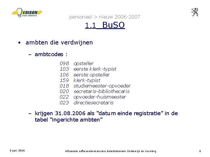 personeel > nieuw 2006 -2007 1. 1 Bu. SO • ambten die verdwijnen –