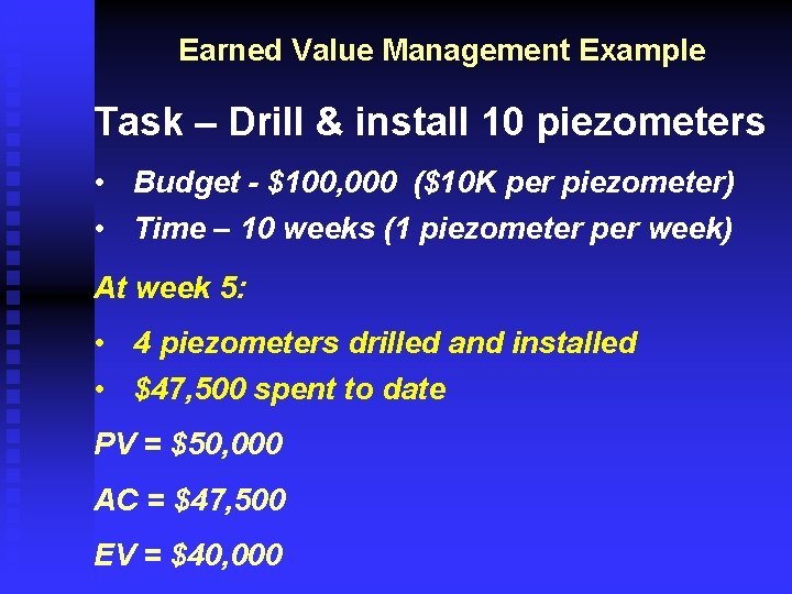 Earned Value Management Example Task – Drill & install 10 piezometers • Budget -