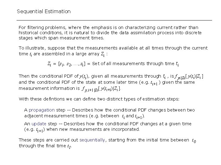 Sequential Estimation For filtering problems, where the emphasis is on characterizing current rather than