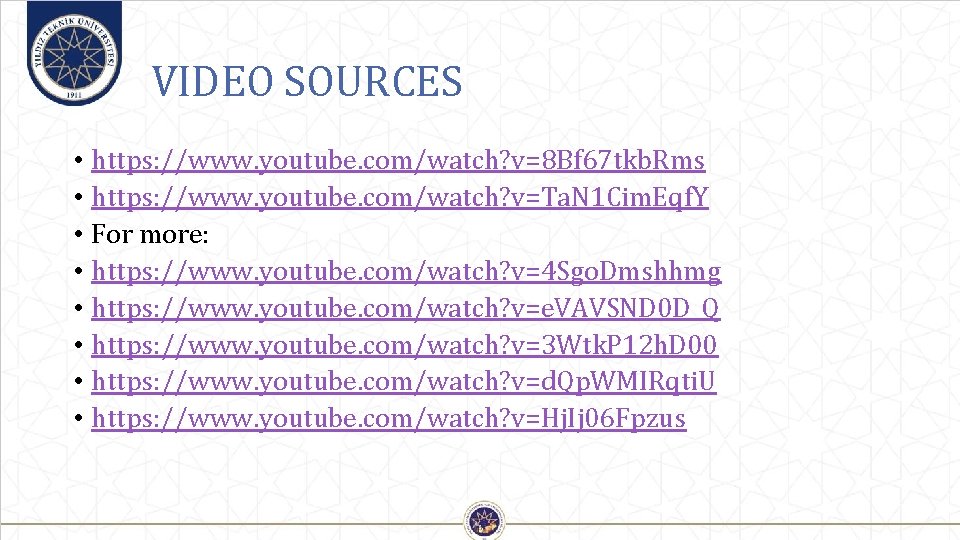  VIDEO SOURCES • https: //www. youtube. com/watch? v=8 Bf 67 tkb. Rms •