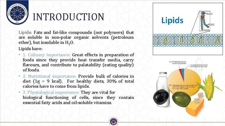 INTRODUCTION Lipids: Fats and fat-like compounds (not polymers) that are soluble in non-polar organic
