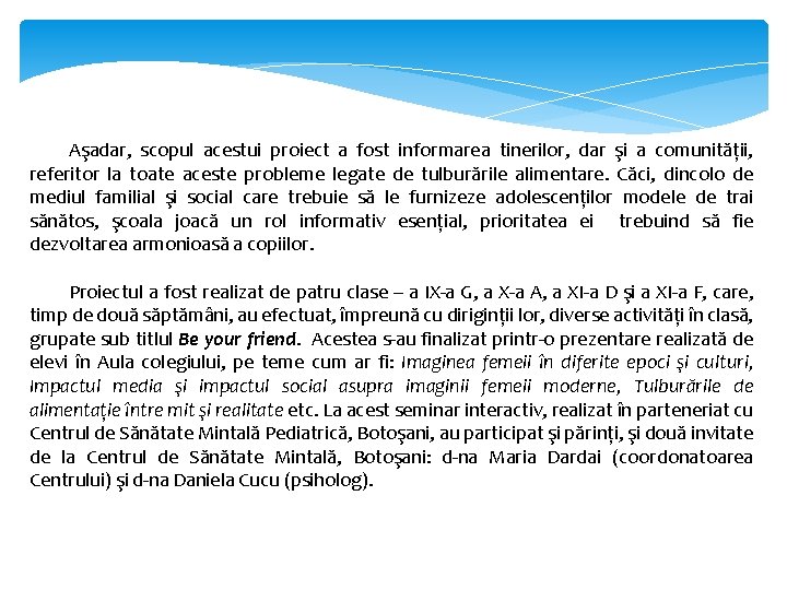 Aşadar, scopul acestui proiect a fost informarea tinerilor, dar şi a comunităţii, referitor la