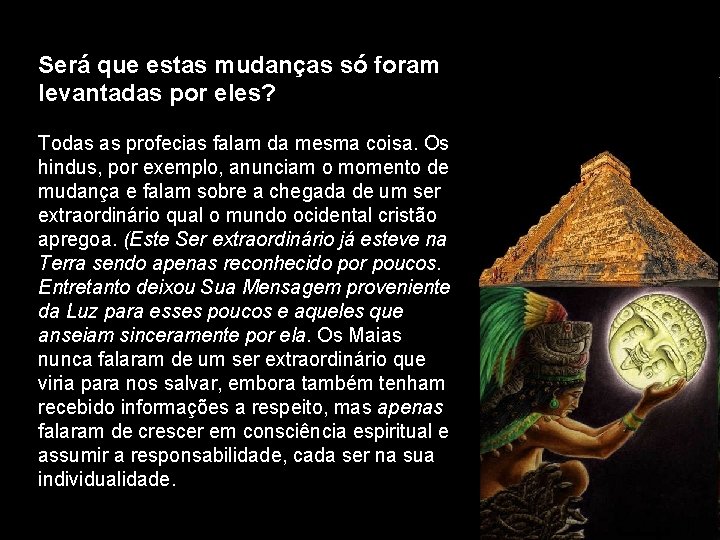 Será que estas mudanças só foram levantadas por eles? Todas as profecias falam da