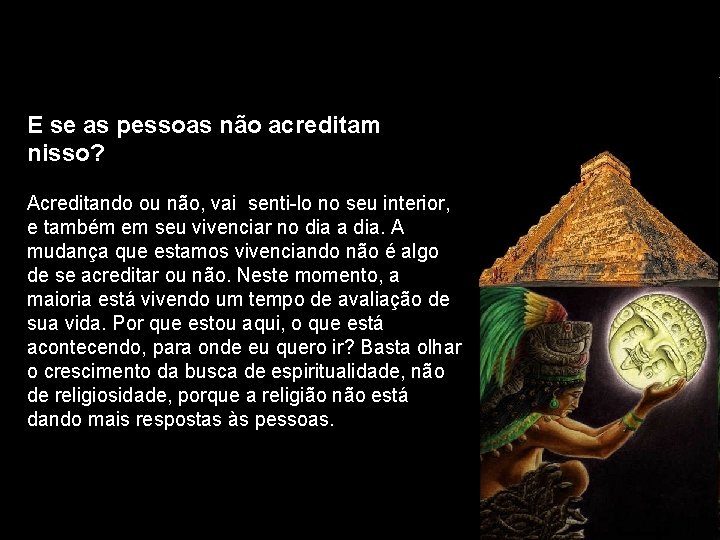 E se as pessoas não acreditam nisso? Acreditando ou não, vai senti-lo no seu