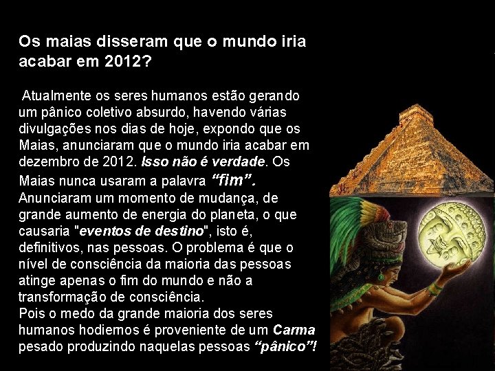  Os maias disseram que o mundo iria acabar em 2012? Atualmente os seres