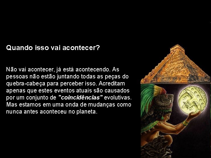 Quando isso vai acontecer? Não vai acontecer, já está acontecendo. As pessoas não estão