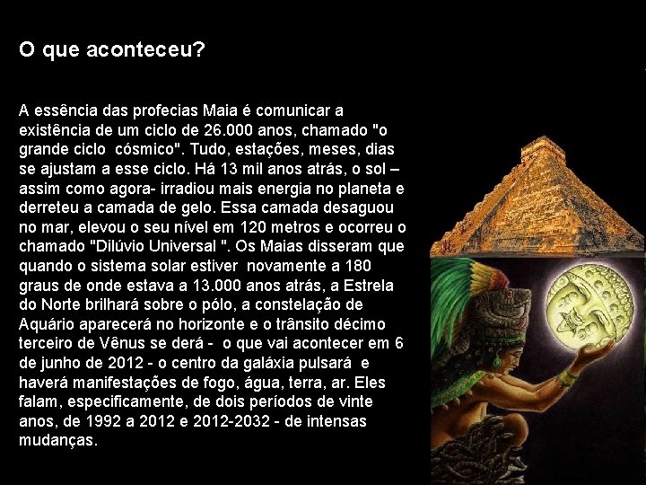 O que aconteceu? A essência das profecias Maia é comunicar a existência de um