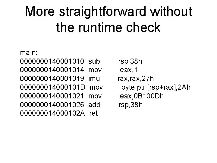 More straightforward without the runtime check main: 0000000140001010 0000000140001014 0000000140001019 000000014000101 D 0000000140001021 0000000140001026