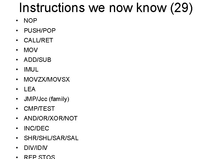 Instructions we now know (29) • NOP • PUSH/POP • CALL/RET • MOV •