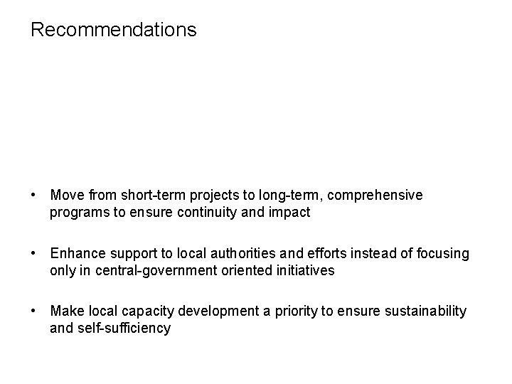 Recommendations • Move from short-term projects to long-term, comprehensive programs to ensure continuity and