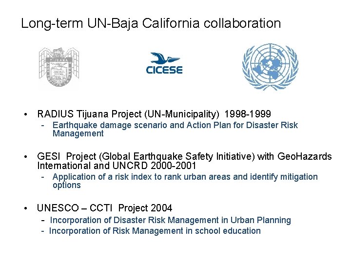 Long-term UN-Baja California collaboration • RADIUS Tijuana Project (UN-Municipality) 1998 -1999 - Earthquake damage