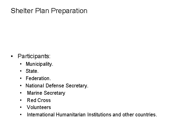 Shelter Plan Preparation • Participants: • • Municipality. State. Federation. National Defense Secretary. Marine