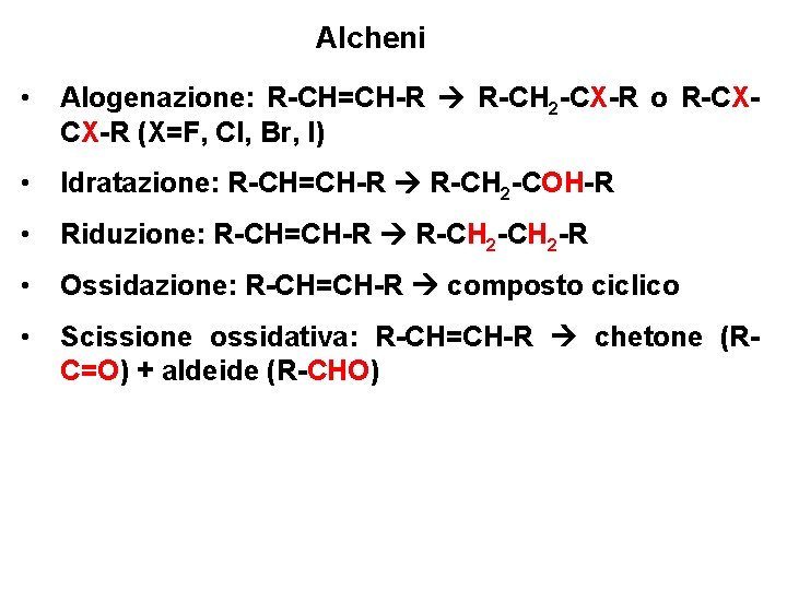 Alcheni • Alogenazione: R-CH=CH-R R-CH 2 -CX-R o R-CXCX-R (X=F, Cl, Br, I) •