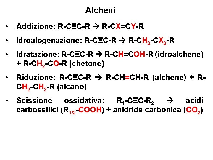 Alcheni • Addizione: R-CΞC-R R-CX=CY-R • Idroalogenazione: R-CΞC-R R-CH 2 -CX 2 -R •