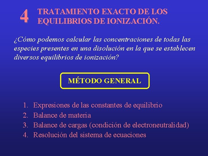 4 TRATAMIENTO EXACTO DE LOS EQUILIBRIOS DE IONIZACIÓN. ¿Cómo podemos calcular las concentraciones de