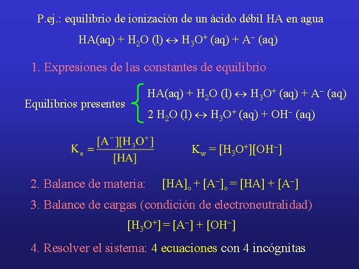 P. ej. : equilibrio de ionización de un ácido débil HA en agua HA(aq)