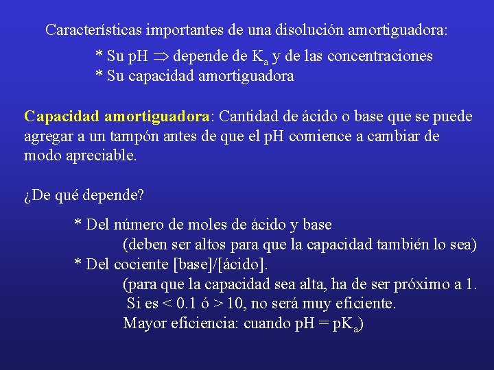 Características importantes de una disolución amortiguadora: * Su p. H Þ depende de Ka