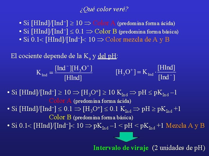 ¿Qué color veré? • Si [HInd]/[Ind-] ³ 10 Þ Color A (predomina forma ácida)