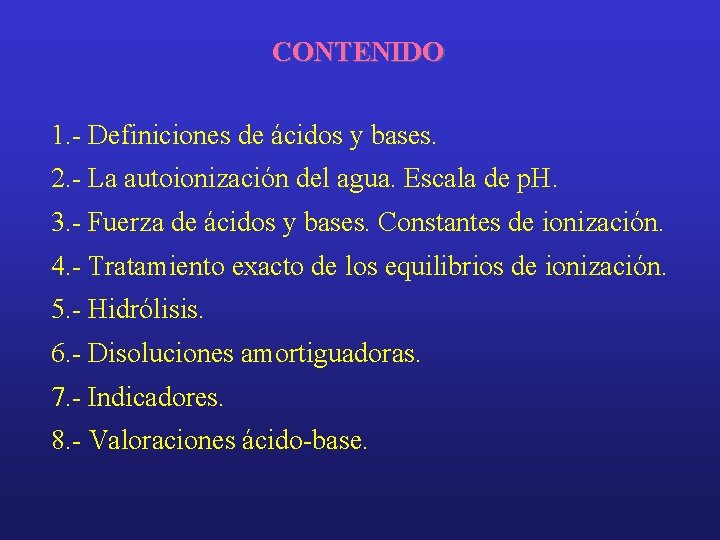 CONTENIDO 1. - Definiciones de ácidos y bases. 2. - La autoionización del agua.