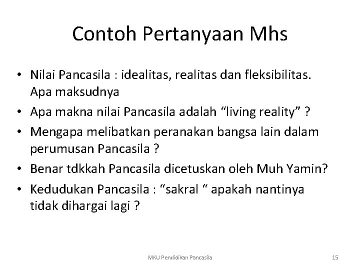 Contoh Pertanyaan Mhs • Nilai Pancasila : idealitas, realitas dan fleksibilitas. Apa maksudnya •