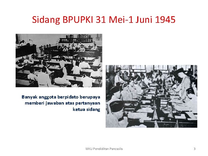 Sidang BPUPKI 31 Mei-1 Juni 1945 Banyak anggota berpidato berupaya memberi jawaban atas pertanyaan