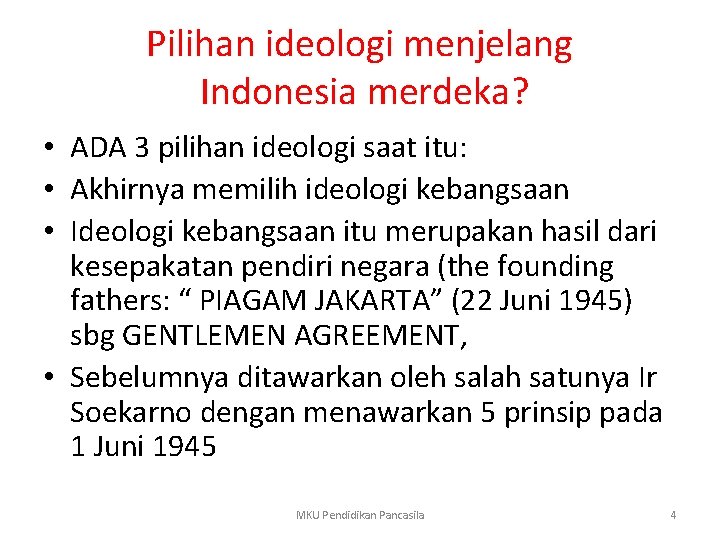 Pilihan ideologi menjelang Indonesia merdeka? • ADA 3 pilihan ideologi saat itu: • Akhirnya