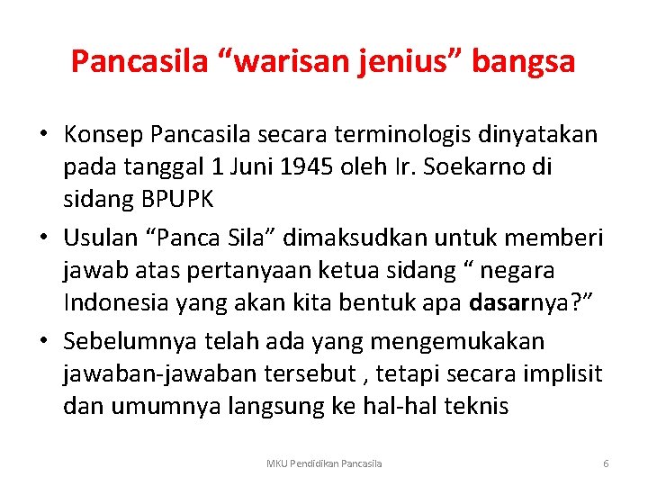 Pancasila “warisan jenius” bangsa • Konsep Pancasila secara terminologis dinyatakan pada tanggal 1 Juni