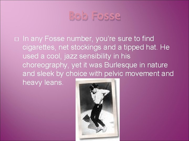 Bob Fosse � In any Fosse number, you’re sure to find cigarettes, net stockings