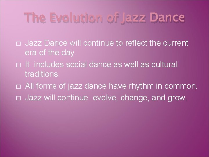 The Evolution of Jazz Dance � � Jazz Dance will continue to reflect the