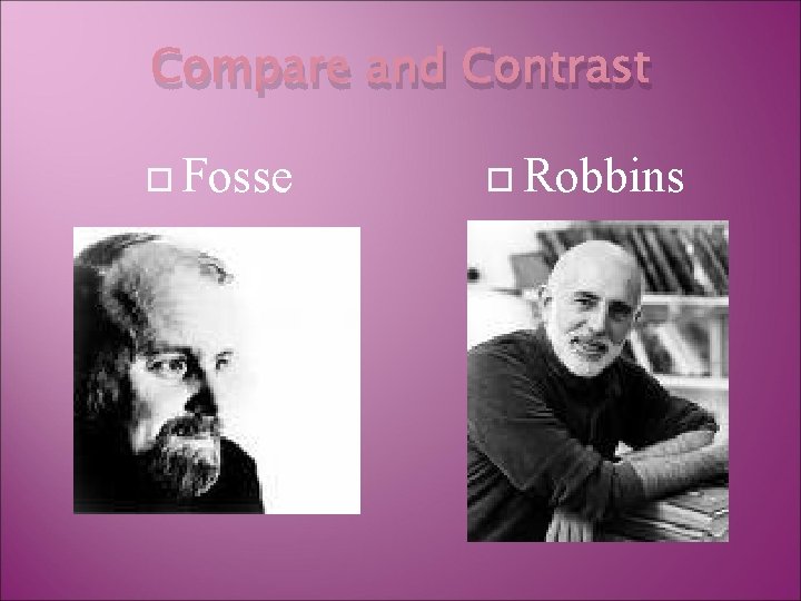 Compare and Contrast Fosse Robbins 