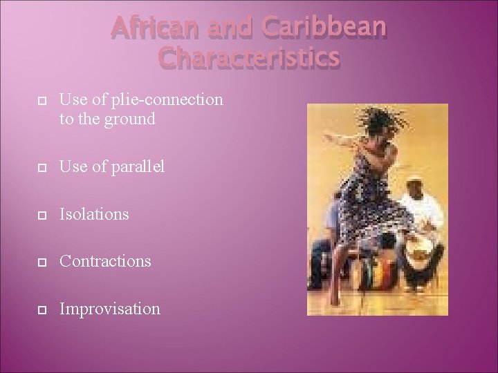 African and Caribbean Characteristics Use of plie-connection to the ground Use of parallel Isolations