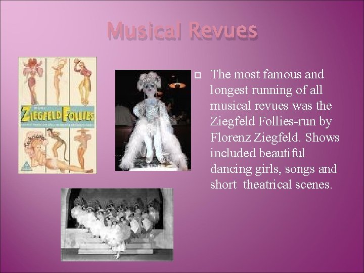 Musical Revues The most famous and longest running of all musical revues was the